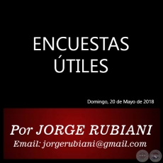 ENCUESTAS ÚTILES - Por JORGE RUBIANI - Domingo, 20 de Mayo de 2018
